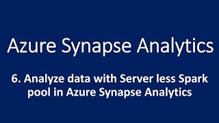 6. Analyze data with Server less Spark Pool in Azure Synapse Analytics