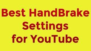 Best Handbrake Settings for YouTube