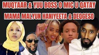 MUQTAAR & YUU BOSS O MIC U QATAY MAMA MALYUN DEQGESO IYO HANIYEETA 