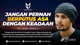 Jangan Pernah Berputus Asa Dengan Keadaan - Ust. Hanan Attaki, Lc