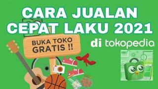 CARA AGAR JUALAN DI TOKOPEDIA CEPAT LAKU 2021|| LENGKAP DENGAN CARA BUKA TOKO DI TOKOPEDIA GRATIS