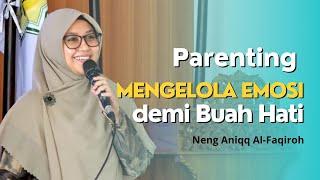 PARENTING MENGELOLA EMOSI DEMI BUAH HATI | NENG ANIQQ AL FAQIROH