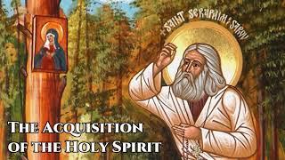 The Acquisition of the Holy Spirit - St. Seraphim of Sarov