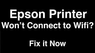 Epson Printer won't Connect to Wifi  -  Fix it Now