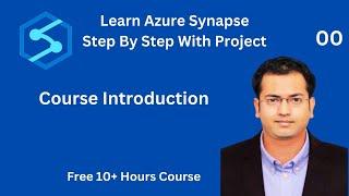 Learn Azure Synapse Step By Step With Project - Course Introduction