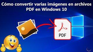 Cómo convertir varias imágenes a un archivo pdf en Windows 10