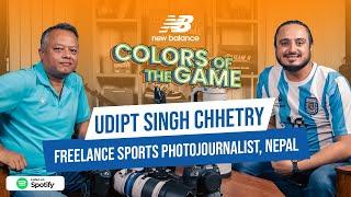 Udipt Singh Chhetry | Freelance Sports Photojournalist, Nepal | Colors of the Game | EP.88