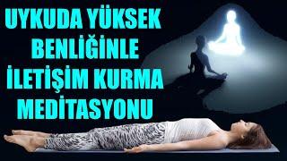 UYKUDA YÜKSEK BENLİĞİNLE İLETİŞİM KURMA MEDİTASYONU