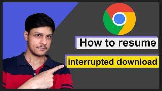 How to Resume interrupted Chrome Browser Download with all it's Progress |  Resume failed download