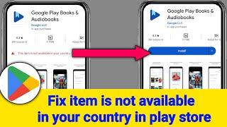 Fix This item is not available in your country in Play Store