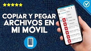 Cómo Copiar y Pegar Imágenes, Textos o Archivos en mi Celular Android