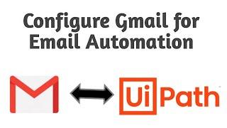 How to Configure Gmail for Email Automation || IMAP Configuration for Gmail using UiPath || RPA