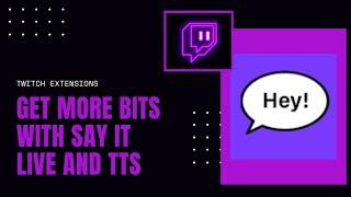 Earn More Twitch Bits with Say it Live Twitch Extension