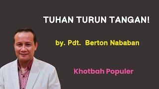 Khotbah Populer || TUHAN TURUN TANGAN || by. Pdt. Berton Nababan