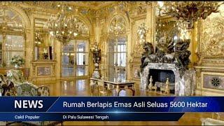 Viral Rumah Berlapis Emas Asli di Kota Palu  Sulawesi Tengah Seluas 5600