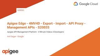 Apigee Edge - 4MV4D - Export - Import - API Proxy - Management APIs - S20E03