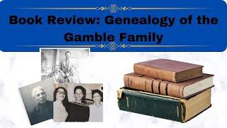 Book Review: The Genealogy of the Gamble Family | Connecting the Branches of their Tree