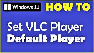 How to Set VLC as Default Player in Windows 11