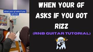 When Your GF Asks If You Got RIZZ??? (RnB Guitar Tutorial)