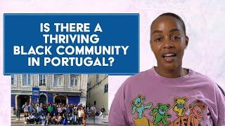 IS THERE A THRIVING BLACK EXPAT COMMUNITY IN PORTUGAL? | Life in Lisbon | Black in Portugal |