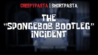 (Creepypasta) The "SpongeBob Bootleg" Incident (by DIZZYGAMER)