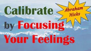 Abraham Hicks 2022 ~ Calibrate by focusing your feelings