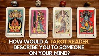 How Would A Tarot Reader Describe You To Someone On Your Mind?   | Pick a card