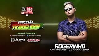 Rogerinho - Cheirosa (Reggae Remix)@MASTERPRODUÇÕESREGGAEREMIX