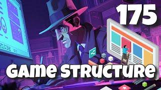 #175 - How do you structure a game?