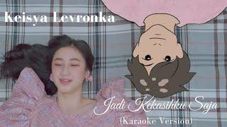 Keisya Levronka - Jadi Kekasihku Saja (Karaoke)