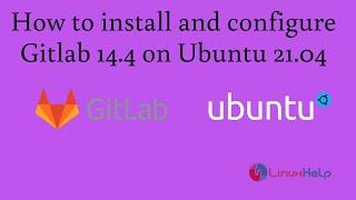 How to install and configure Gitlab 14.4 on Ubuntu 21.04