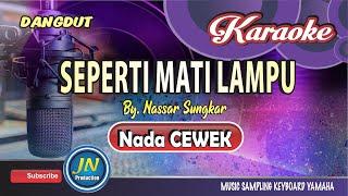 Seperti Mati Lampu│ Karaoke Dangdut Keyboard │Nada Cewek │By  Nassar Sungkar