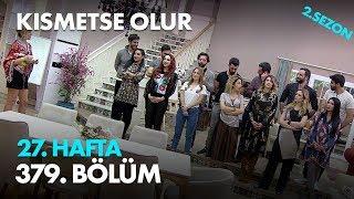 Kısmetse Olur 27. Hafta 379. Bölüm - Full Bölüm