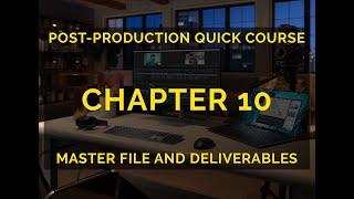 Master File & Deliverables: Chapter 10 in the Film Editing Quick Course