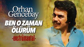 Ben O Zaman Ölürüm (Enstrümantal) - Orhan Gencebay