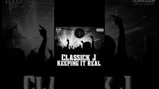 Classick J - Keeping it real