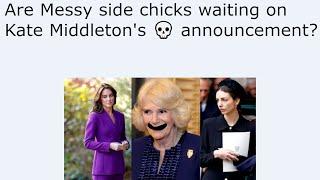 Are Messy side chicks waiting on Kate Middleton's  announcement?