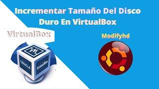 Como incrementar el tamaño del disco duro en Ubuntu || VirtualBox