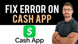  How To Fix Cash App Something Went Wrong (Full Guide)