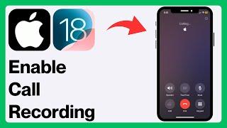 iOS 18: How to Enable Call Recording on iPhone | iOS 18 Call Recording Feature