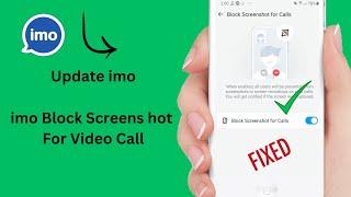 imo block screenshot for video call / imo calls block screenshot / imo screenshot off / imo update