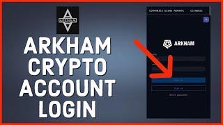 How to Login to Arkham Crypto Account 2023? Arkham Crypto Log In