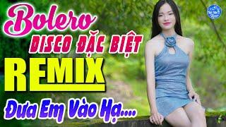 ĐƯA EM VÀO HẠ DISCO...Nhạc Trữ Tình Remix Cả Xóm Phê - BOLERO REMIX, Nhạc Sống DISCO ITALO BỐC LỬA