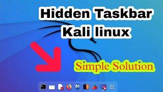 Hidden taskbar on kali linux || No taskbar || No Menubar || Hidden desktop icons on kali linux