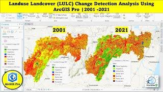 LULC change detection analysis Using ArcGIS Pro From 2001 to 2021