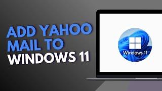 How to Add Yahoo Mail to Windows 11