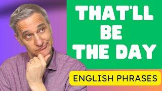  Explore the Idiom: 'That'll Be the Day' | Single Step English 