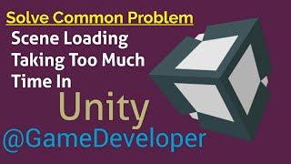 Scene Loading taking too much time to load in Unity | Common Error