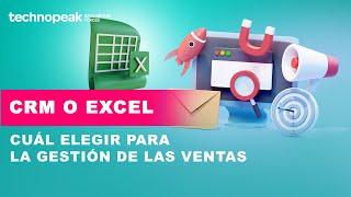 CRM o Excel: Cuál elegir para la gestión de las ventas