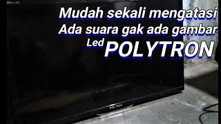 cara memperbaiki tv led polytron gambar gelap suara ada - tv led polytron gambar tidak ada suara ada